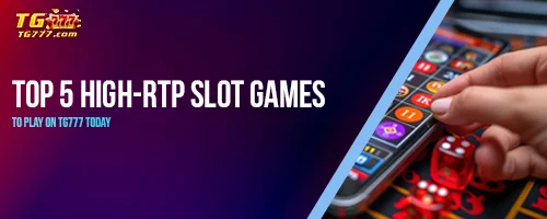 Top 5 High-RTP Slot Games to Play on TG777 Today